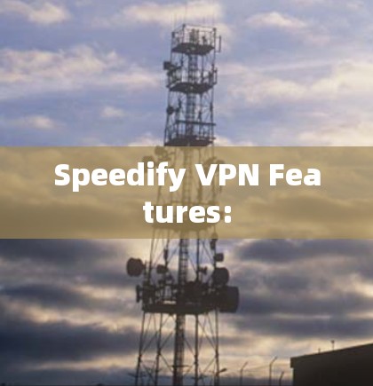 Speedify VPN Features: